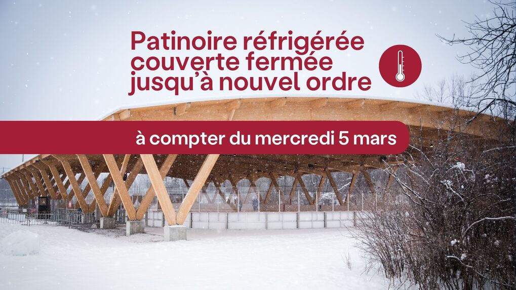 Fermeture préventive de la patinoire réfrigérée et états des sites hivernaux